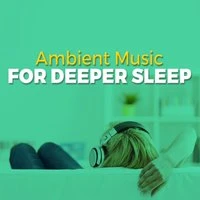 Ambient Music for Deeper Sleep