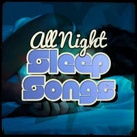 All Night Sleep Songs