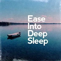 Ease into Deep Sleep