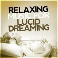 Relaxing Music for Lucid Dreaming: New Age, Wellness, Healing, Deep Sleep, Meditation