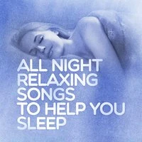 All Night Relaxing Songs to Help You Sleep