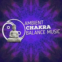Ambient Chakra Balance Music