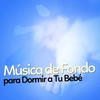 Música de Fondo para Dormir a Tu Bebé