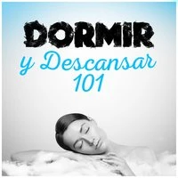 Dormir y Descansar 101