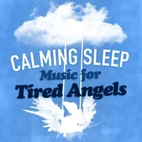 Calming Sleep Music for Tired Angels