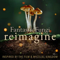 Fantastic Fungi: Reimagine, Vol. I
