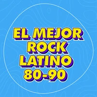 El Mejor Rock Latino 80-90