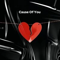 Cause Of You