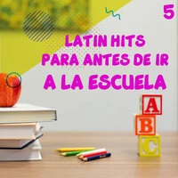 Latin Hits Para Antes De Ir A La Escuela Vol. 5