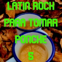 Latin Rock Para Tomar Ponche Vol. 5