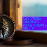 Latitudes Sonoras Para Chavos Vol. 4