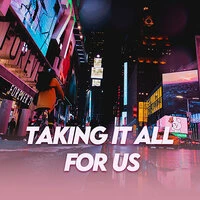 Taking It All For Us