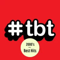 #TBT 2000's Best Hits