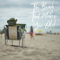 The Beach That Makes You Old