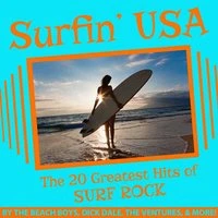 Surfin' U.S.A.: The 20 Greatest Hits of Surf Rock, By the Beach Boys, Dick Dale, The Ventures, And More