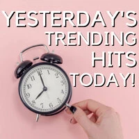 Yesterday's Trending Hits Today