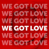 We Got Love