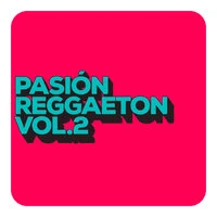 Pasión Reggaeton Vol. 2