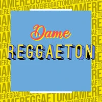 Dame Reggaeton