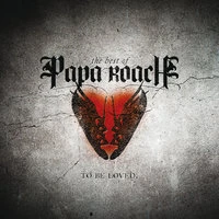 To Be Loved: The Best Of Papa Roach
