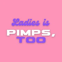 Ladies Is Pimps Too
