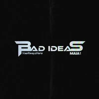 BAD IDEAS