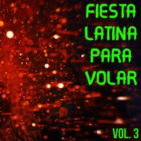 Fiesta Latina Para Volar Vol. 3