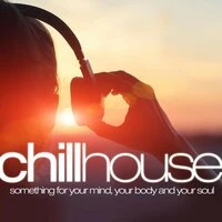 Chill House: Something for Your Mind Your Body and Your Soul