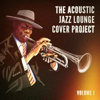 The Acoustic Jazz Lounge Cover Project, Vol. 1