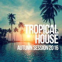 Tropical House Autumn Session 2016