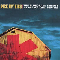 The Bluegrass Tribute To The Red Hot Chili Peppers: Pick My Kiss