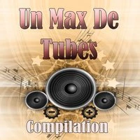 Un max de tubes