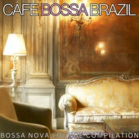 Café Bossa Brazil, Vol. 1: Bossa Nova Lounge Compilation
