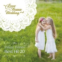 Love Bossa Wedding - Deluxe Edition 20 Best Hits