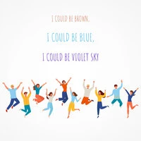 I Could Be Brown, I Could Be Blue, I Could Be Violet Sky