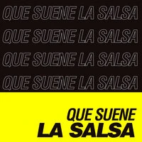 Que Suene La Salsa