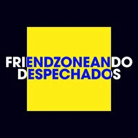 Friendzoneando Despechados