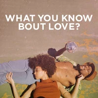 What You Know Bout Love