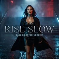 Rise Slow (Bass Boosted)
