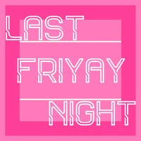 Last Friyay Night
