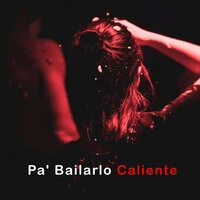 Pa' Bailarlo Caliente
