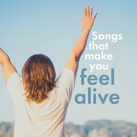 songs that make you feel alive