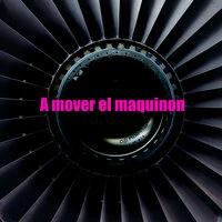 A mover el maquinon