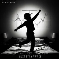 I Must Stay Awake