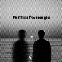 First time I’ve seen you