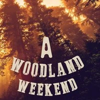 A Woodland Weekend