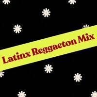 Latinx Reggaeton Mix