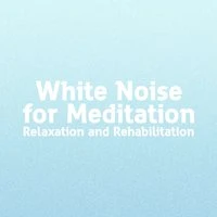 White Noise for Meditation: Relaxation and Rehabilitation