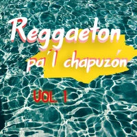 Reggaeton Pa'l Chapuzón Vol. 1