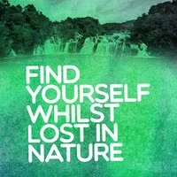 Find Yourself Whilst Lost in Nature